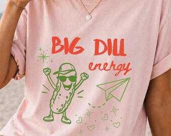 Funny Pickle Shirt Big Dill Energy Tee Pickle Lover Gift Food Pun Shirt Cute Pickle Graphic Tee Humor Gift Unisex Casual Shirt
