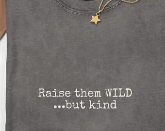 Raise Them Wild but Kind Shirt, Funny Dad Shirt, Gentle Parenting Tee, Outdoorsy Family Tee, Wild Child Parent Tee, Comfort Colors Dad Gift