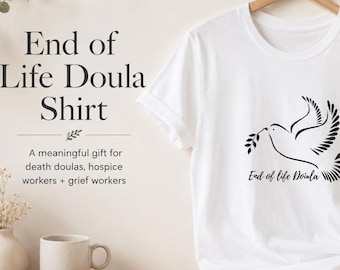 End of Life Doula Shirt, Death Doula Gift, Hospice Worker Shirt, Grief Worker Gift, Dove of Peace Doula Tee