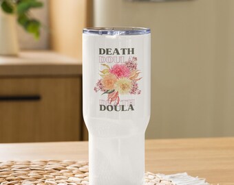 Death Doula Tumbler, Death Doula Gift, Hospice Worker Cup, Grief Worker Gift, End of Life Doula Travel Mug