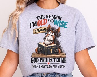 Funny Christian Shirt, The Reason I am Old and Wise Tshirt, God Protected Me