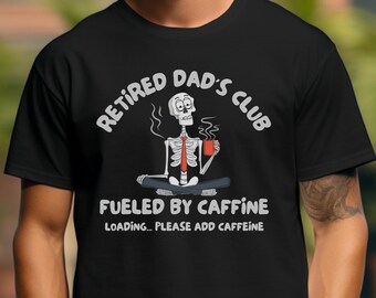 Retired Dad's Club Fueled by Caffeine T-Shirt | Funny Retirement Coffee Tee