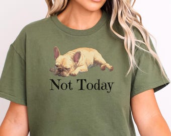 Not Today French Bulldog T Shirt, Funny Sleeping Dog Tee for Dog Lovers