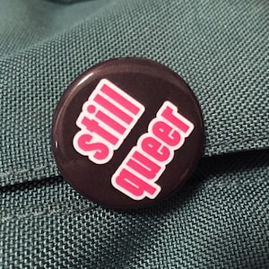 Still Queer pinback button