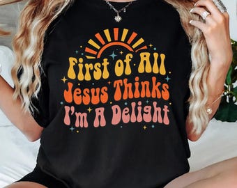 Comfort Colors Jesus Thinks I'm A Delight Shirt, Funny Christian Humor Faith Gift for Her, Sarcastic Christian Women T-shirt