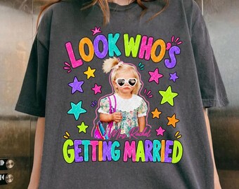 Look Who’s Getting Married Shirt Custom Bride Photo and Name Tee Personalized Wedding Shirt Bridal Shower Gift Bachelorette Tee