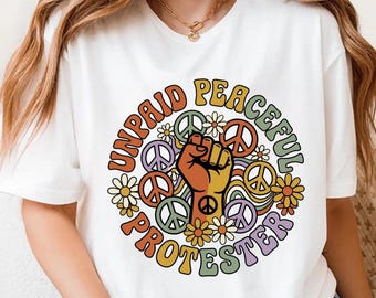 Unpaid Peaceful Protester Shirt, Boho Peace Sign Floral Tee, Social Justice Activist Gift, Human Rights Protest T-Shirt, Political Statement