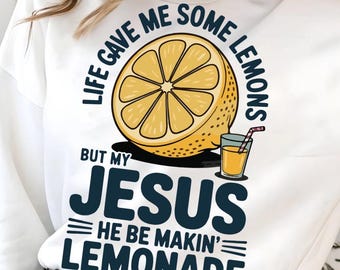 Jesus Lemonade PNG, Life Gave me Some Lemons, But My Jesus, He Be Makin’ Lemonade, Christian Faith SVG, Lemonade Shirt, Summer Drink PNG