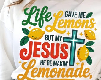 Jesus Lemonade PNG, Life Gave me Some Lemons, But My Jesus, He Be Makin’ Lemonade, Christian Faith SVG, Lemonade Shirt, Summer Drink PNG