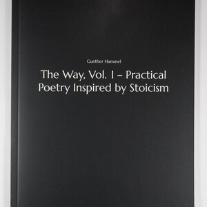 Może przedstawiać: Czarna okładka książki z tytułem "The Way, Vol. I - Practical Poetry Inspired by Stoicism" autorstwa Gunthera Hammela. Nazwa wydawcy, Poetizer Publishing, znajduje się na dole. Książka ma minimalistyczny design.