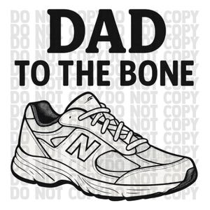 May include: Black and white graphic of a sneaker with the text "DAD TO THE BONE". The shoe has a mesh design and the letter "N" on the side. The phrase "DO NOT COPY" is faintly printed in the background.