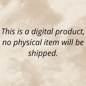 May include: Text on a beige background reads: "This is a digital product, no physical item will be shipped."