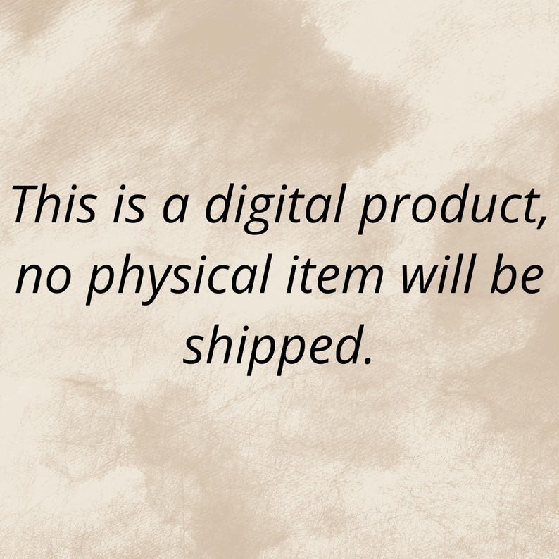 May include: Text on a beige background reads: "This is a digital product, no physical item will be shipped."