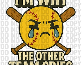 Funny Softball PNG | I’m Why the Other Team Cries | Crying Softball Clipart | Sports Humor Sublimation Design | Transparent Background | PNG