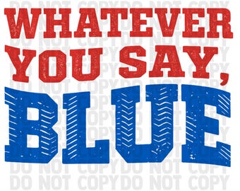 Whatever You Say Blue PNG | Funny Umpire Baseball Softball Quote | Transparent Background Digital Download | Baseball Mom | Softball Mom |