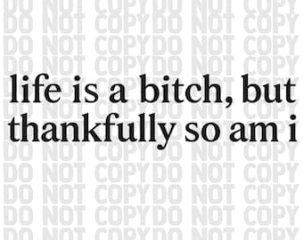 Life is a bitch, maar gelukkig ben ik dat ook, png | Grappig citaatontwerp | Sassy digitale download voor shirts | Sarcastisch | Trendy png-bestand | Snarky png