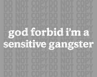 Sensitive Gangster Quote PNG | Funny Digital Download | God Forbid I’m A PNG File | Hip Hop Humor Shirt Design | Trendy Graphic PNG | Funny