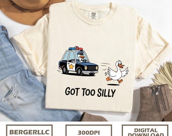 Got Too Silly PNG  Silly Goose Meme PNG  Funny Goose Shirt Design Humorous Sublimation PNG  Goose Graphic  Goose Lover Gift