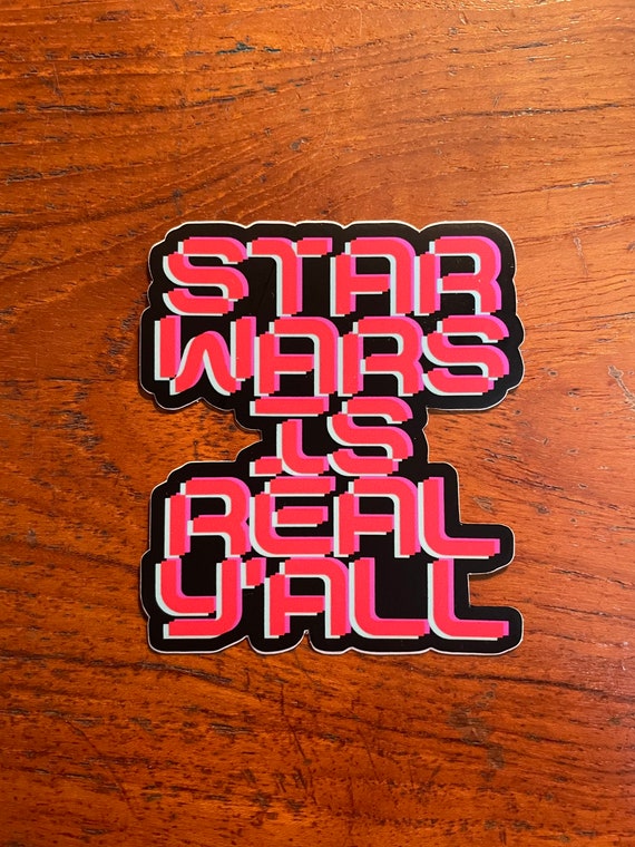 Snarky Stickers Star Wars Is Real Y'All Die Cut Vinyl Sticker