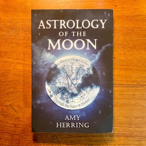 Astrology of the Moon: An Illuminating Journey Through the Signs and Houses by Amy Herring Softcover Book