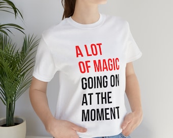 A Lot of Magic Going On At The Moment Unisex T-Shirt