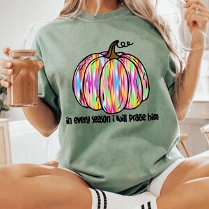 Fall png,I Will Praise Him in every season Thanksgiving Png Autumn Sublimation Fall Thanksgiving Png,Preppy Fall png, Floral Christian Png