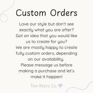 May include: White background with the text "Custom Orders" in a bold, black font. The text below explains the process for custom orders, encouraging customers to message before purchasing. The Tiny Keeps Co. logo is at the bottom.