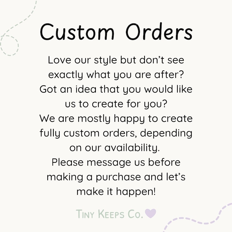 May include: White background with the text "Custom Orders" in a bold, black font. The text below explains the process for custom orders, encouraging customers to message before purchasing. The Tiny Keeps Co. logo is at the bottom.