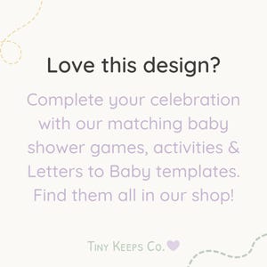 Op de afbeelding: Lichtbeige achtergrond met de tekst "Love this design?" en "Voltooi je viering met onze bijpassende babyshower-spellen, activiteiten en Letters to Baby-sjablonen. Vind ze allemaal in onze shop!" De tekst "TINY KEEPS Co." staat onderaan.