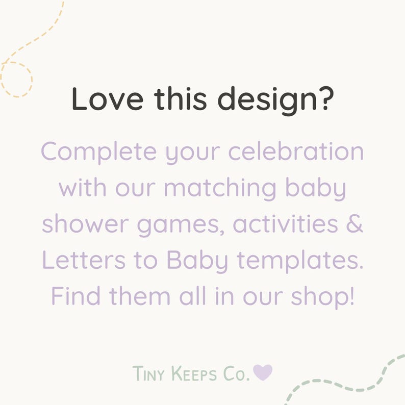 Op de afbeelding: Lichtbeige achtergrond met de tekst "Love this design?" en "Voltooi je viering met onze bijpassende babyshower-spellen, activiteiten en Letters to Baby-sjablonen. Vind ze allemaal in onze shop!" De tekst "TINY KEEPS Co." staat onderaan.