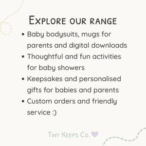 Peut inclure: Fond blanc avec le texte "EXPLORE OUR RANGE" et des puces &eacute;num&eacute;rant des bodies pour b&eacute;b&eacute;s, des tasses, des t&eacute;l&eacute;chargements num&eacute;riques, des activit&eacute;s de baby shower, des souvenirs, des cadeaux personnalis&eacute;s, des commandes personnalis&eacute;es et un service amical. Le texte "TINY KEEPS Co." est en bas.