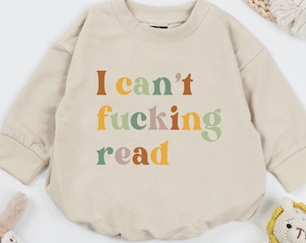 I Can't F*cking Read Baby Romper, Funny Infant Bodysuit, Sarcastic Baby Saying Toddler Tee, Dark Humor Kids Crewneck, Edgy Baby Gift