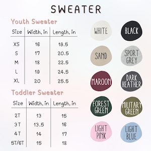 May include: Image of a size chart for youth and toddler sweaters. The chart includes sizes, widths, and lengths in inches, along with color options such as white, black, sand, sport grey, maroon, dark heather, forest green, military green, light pink, and light blue.