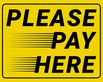 May include: A rectangular yellow sign with a black border. The words "PLEASE PAY HERE" are in bold black font. Horizontal speed lines are on the left side of the word "PAY" and below the word "HERE".