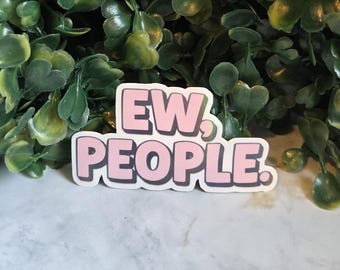 Ew, People Vinyl Sticker: Sarcastic Anti-Social Laptop Decal