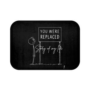 Humorous Bath Mat - &quot;You Were Replaced&quot; | Unique Door Mat, Funny Bathroom Decor, Gift for Friends, Replacement Theme