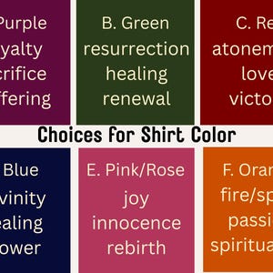 Puede incluir: Una carta de colores titulada Choices for Shirt Color que presenta seis bloques rectangulares. Cada bloque muestra un nombre de color y palabras asociadas: A. Purple royalty sacrifice suffering, B. Green resurrection healing renewal, C. Red atonement love victory, D. Blue divinity healing power, E. Pink/Rose joy innocence rebirth y F. Orange fire/spirit passion spiritualism.