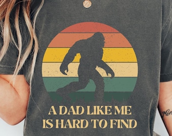 Bigfoot Fathers Day Comfort Colors Tee, Dad Like Me Is Hard To Find T-shirt Sweatshirt, Funny Retro Dad Birthday Adult T-shirt