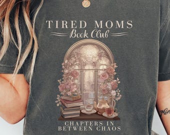 Comfort Colors Tired Moms Book Club Tee Sweatshirt, Chapters In Between Chaos T-Shirt Crewneck Shirt Gift Tee