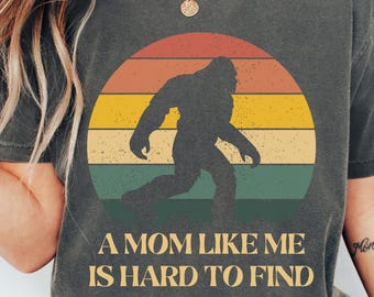 Bigfoot Mothers Day Comfort Colors Tee, Mom Like Me Is Hard To Find T-shirt Sweatshirt, Funny Retro Mom  Birthday Adult T-shirt