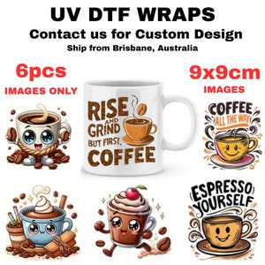 May include: A white coffee mug with the text "RISE AND GRIND BUT FIRST, COFFEE" and six cartoon coffee-themed images. The images are 9x9cm and include cute coffee cups with various designs and phrases. The image also includes the text "UV DTF WRAPS".