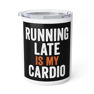 Running Late Insulated Coffee Mug, Travel Mug, Gift for Coffee Lovers, Funny Mug, Office Mug, Sip and Go Tumbler
