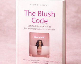 The Blush Code: Soft Girl Mindset Reset Guide (Think In Pink)