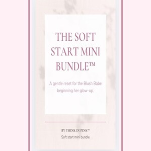 May include: A digital display with the text "THE SOFT START MINI BUNDLE&trade;" in a white rectangle. Below, it reads "A gentle reset for the Blush Babe beginning her glow-up." The display is framed in pink, with the brand name "BY THINK IN PINK&trade;".