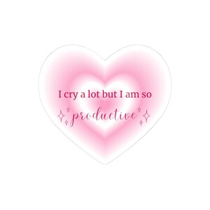 I cry a lot but I am so productive Sticker (I Can Do It With A Broken Heart)
