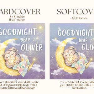 May include: Two children's books with the title "Goodnight Dear Oliver". The hardcover book is 8 x 8 inches and 11 x 11 inches. The softcover book is 8 x 8 inches. Both books feature an owl sleeping on a crescent moon.