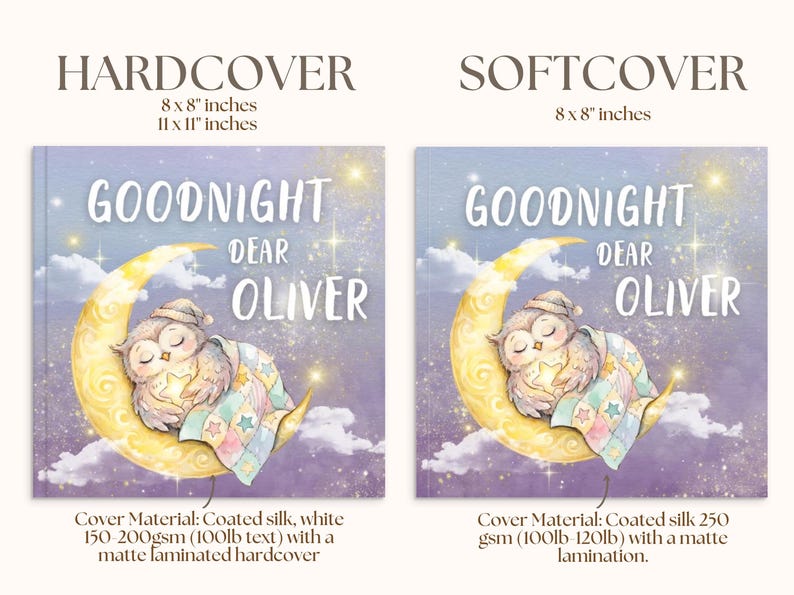 May include: Two children's books with the title "Goodnight Dear Oliver". The hardcover book is 8 x 8 inches and 11 x 11 inches. The softcover book is 8 x 8 inches. Both books feature an owl sleeping on a crescent moon.