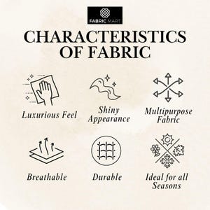 May include: A graphic with the text "Characteristics of Fabric" and icons representing different fabric qualities, including luxurious feel, shiny appearance, multipurpose fabric, breathable, durable, and ideal for all seasons.