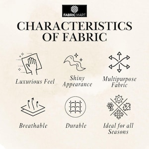 May include: A graphic with the text "Characteristics of Fabric" and icons representing different fabric qualities, including luxurious feel, shiny appearance, multipurpose fabric, breathable, durable, and ideal for all seasons.