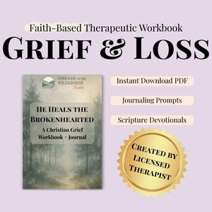 May include: A faith-based therapeutic workbook titled "GRIEF & LOSS" with the text "HE HEALS THE BROKENHEARTED" and "A Christian Grief Workbook + Journal." Additional text includes "Instant Download PDF," "Journaling Prompts," and "Scripture Devotionals." A gold seal reads "CREATED BY LICENSED THERAPIST."